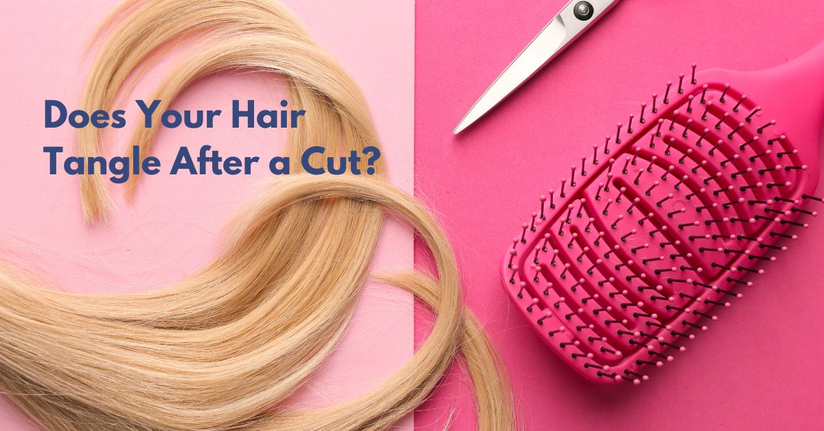 Tangled Hair After Cut: Best Tips for Smooth Strands – Blissy - United ...